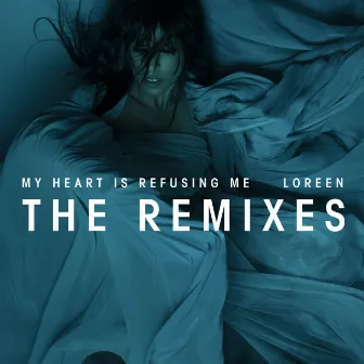 My Heart Is Refusing Me (Remixes) by Loreen