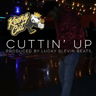 Cuttin' Up by Keeng Cut