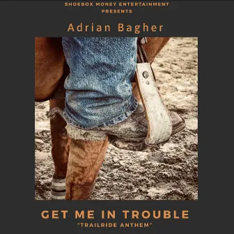 Get Me in Trouble by Adrian Bagher