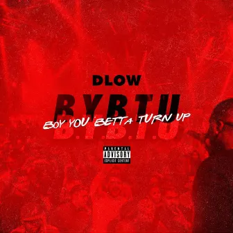 Boy You Betta Turn Up by DLOW