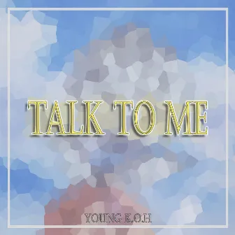 Talk to Me by Young K.O.H