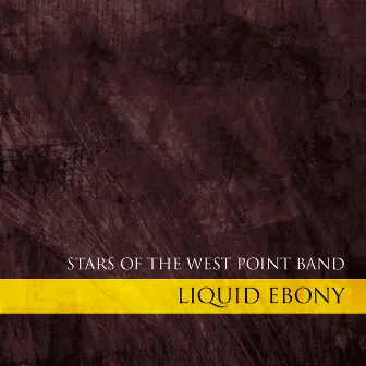 Liquid Ebony - Stars of the West Point Band by West Point Band