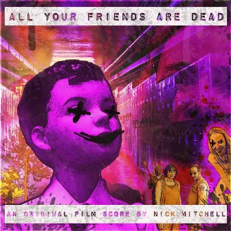 All Your Friends Are Dead (Original Motion Picture Soundtrack) by Juan Cosby