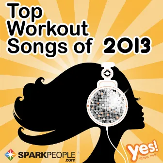 Sparkpeople: Top Workout Songs of 2013 (60 Min. Non-Stop Workout Mix @ 132bpm) by Yes! Fitness Music