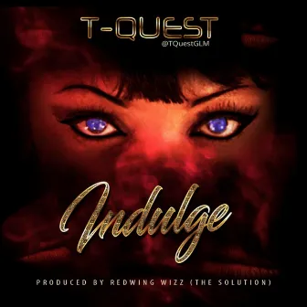 Indulge by T-Quest