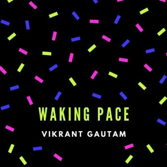 Waking Pace by Vikrant Gautam