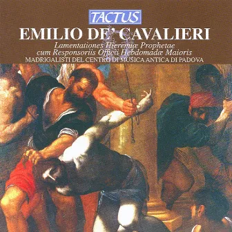 Cavalieri: Lamentationes Hieremiæ Prophetae by Madrigalisti del Centro di Musica Antica di Padova, I