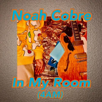 In My Room (4AM) by Noah Cobre