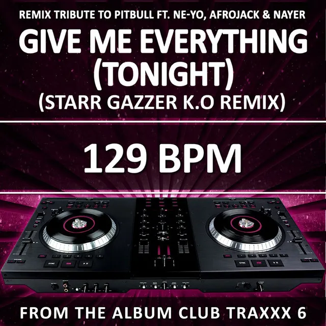 Give Me Everything (Tonight) - 129 BPM Starr Gazzer K.O Remix