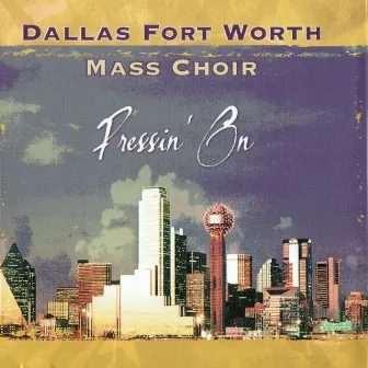 Pressin' On by Dallas Fort Worth Mass Choir