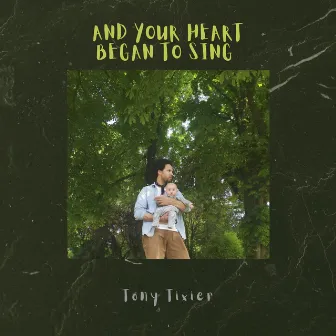 And Your Heart Began to Sing by Tony Tixier