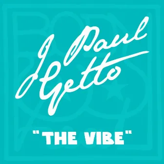 The Vibe by J Paul Getto