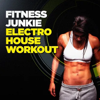 Fitness Junkie Electro House Workout by Unknown Artist