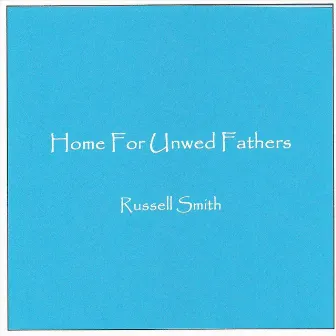 Home For Unwed Fathers - Single by Russell Smith