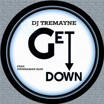 Get Down (feat. Swishaman Slim) by Dj Tremayne