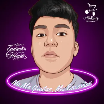 No Me Gustas, Me Encantas by Zadack Homies