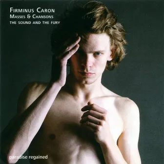 Caron: Masses & Chansons by The Sound and the Fury