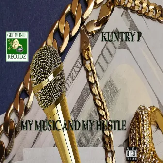 My Music and My Hustle by Kuntry P