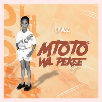 Mtoto Wa Pekee by Cpwaa