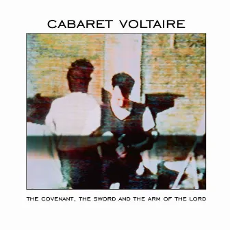 The Covenant, the Sword and the Arm of the Lord (Remastered) by Cabaret Voltaire