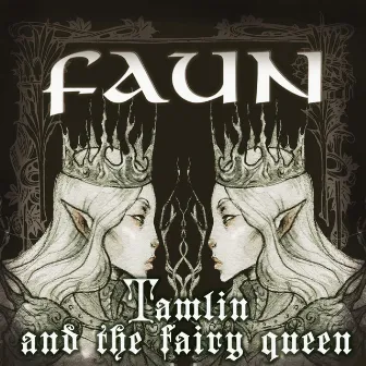 Tamlin and the Fairy Queen by Faun