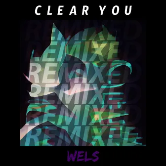 Clear You (Remixed) by Wels