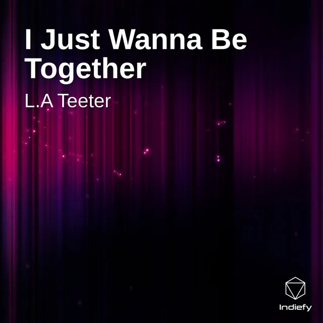 I Just Wanna Be Together