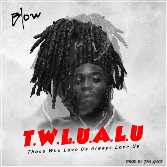 T.W.L.U.A.L.U by BLOW