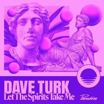 Let the Spirits Take Me by Dave Turk