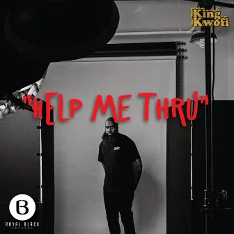 Help Me Thru by King Kwofi