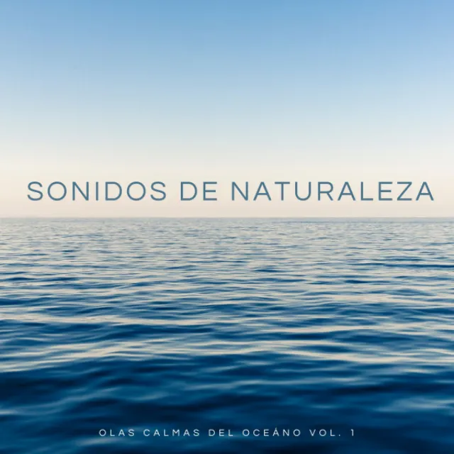 Sonidos De Naturaleza: Olas Calmas Del Oceáno Vol. 1