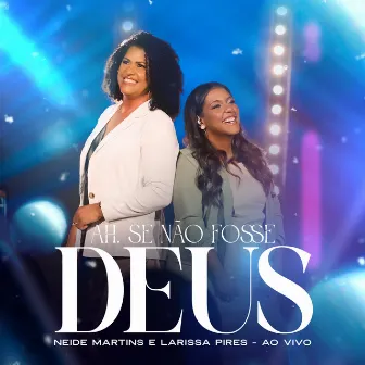 Ah, Se Não Fosse Deus (Ao Vivo) by Larissa Pires