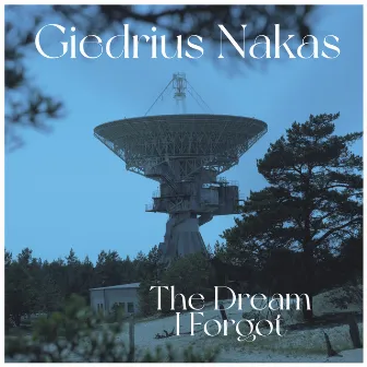 The Dream I Forgot by Giedrius Nakas