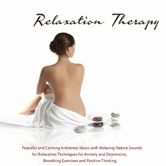 Relaxation Therapy - Peaceful and Calming Antistress Music with Relaxing Nature Sounds for Relaxation Techniques for Anxiety and Depression, Breathing Exercises and Positive Thinking by Unknown Artist