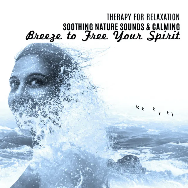 Therapy for Relaxation - Soothing Nature Sounds & Calming Breeze to Free Your Spirit