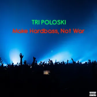 Make Hardbass, Not War by Tri Paloski