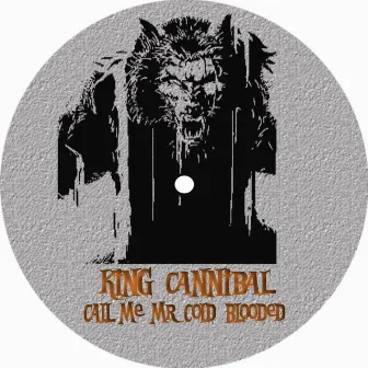 Call Me Mr Cold Blooded by King Cannibal