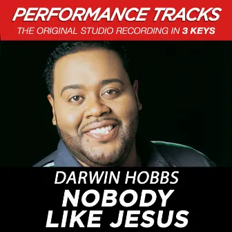 Nobody Like Jesus (Performance Tracks) by Darwin Hobbs