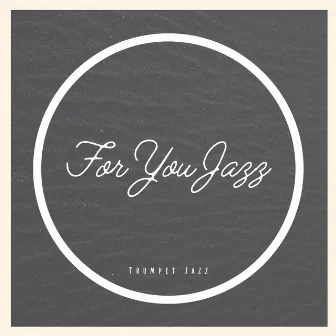 For You Jazz by Trumpet Jazz