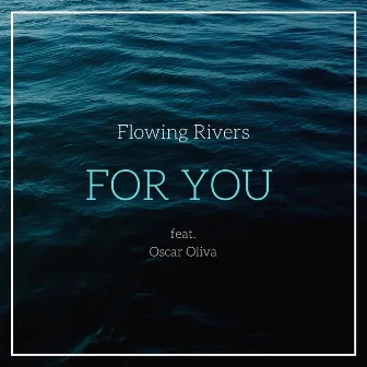 For You by Flowing Rivers