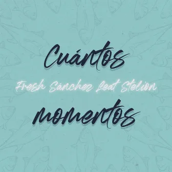 Cuántos momentos by Fresh Sánchez