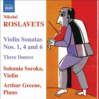 Roslavets: Violin Sonatas Nos. 1, 4 and 6 / 3 Dances by Arthur Greene