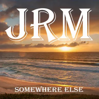 Somewhere Else by JRM