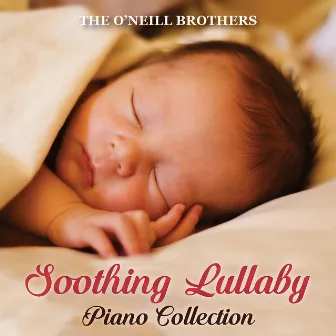 Soothing Lullaby Piano Collection by The O'Neill Brothers