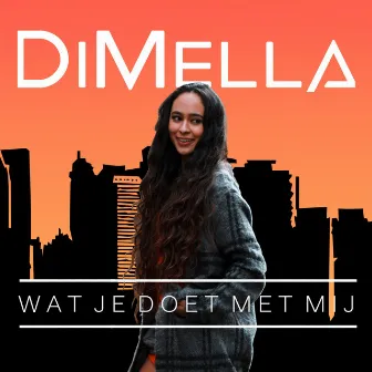 Wat Je Doet Met Mij by DiMella