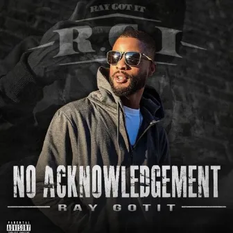 No Acknowledgement by Ray Gotit