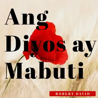 Ang Diyos Ay Mabuti by Robert David