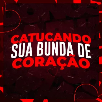 Catucando Sua Bunda de Coração by ESTRELA'S