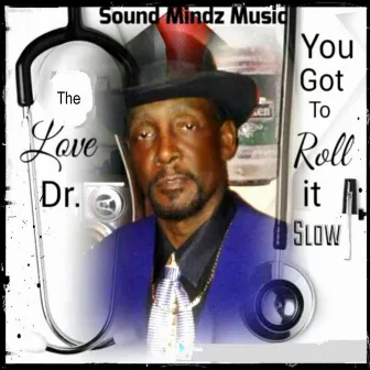 You Got to Roll It Slow by The Love Doctor