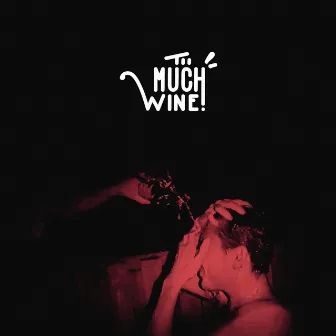 Too Much Wine by Wiser Times